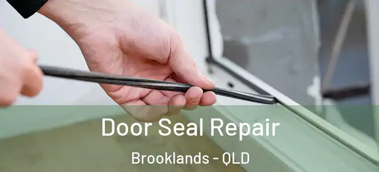 Door Seal Repair Brooklands - QLD