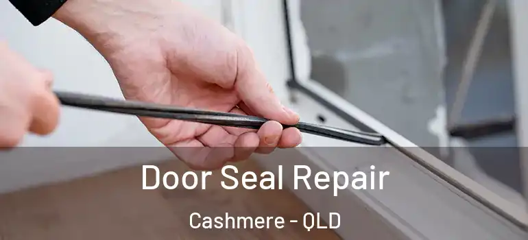 Door Seal Repair Cashmere - QLD