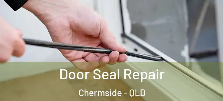 Door Seal Repair Chermside - QLD