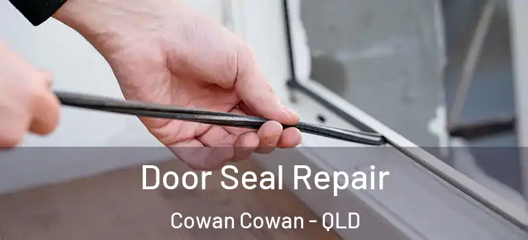  Door Seal Repair Cowan Cowan - QLD