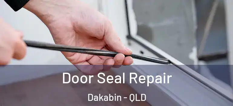 Door Seal Repair Dakabin - QLD