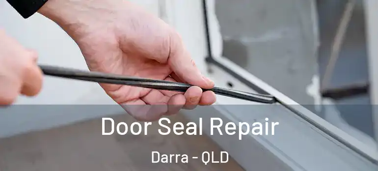 Door Seal Repair Darra - QLD