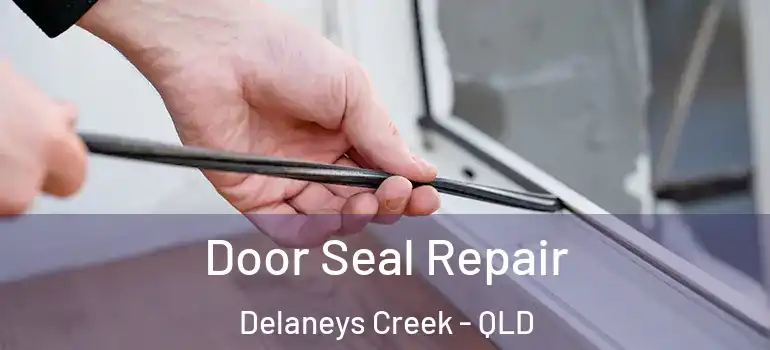 Door Seal Repair Delaneys Creek - QLD