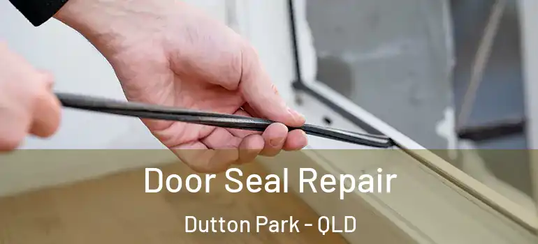 Door Seal Repair Dutton Park - QLD