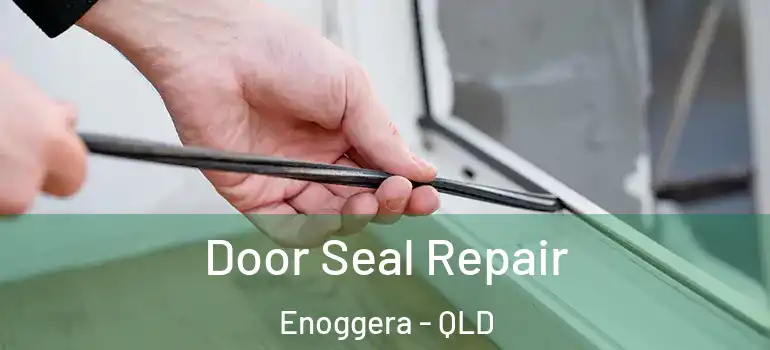 Door Seal Repair Enoggera - QLD