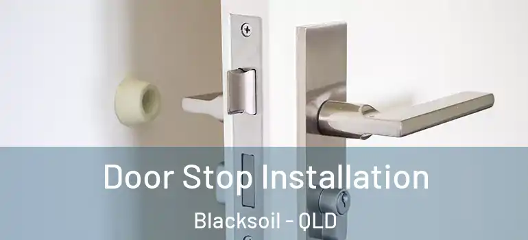 Door Stop Installation Blacksoil - QLD