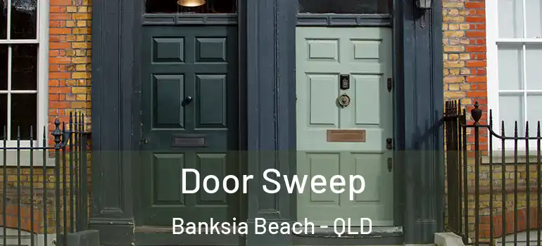 Door Sweep Banksia Beach - QLD