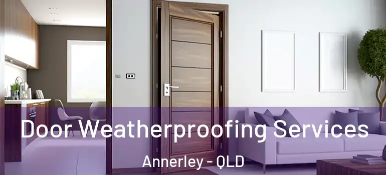  Door Weatherproofing Services Annerley - QLD