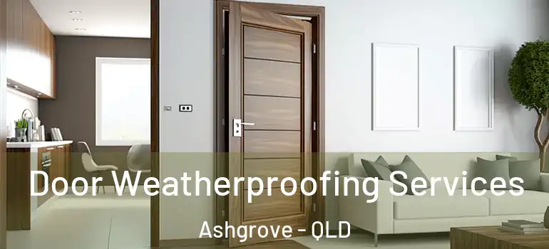 Door Weatherproofing Services Ashgrove - QLD