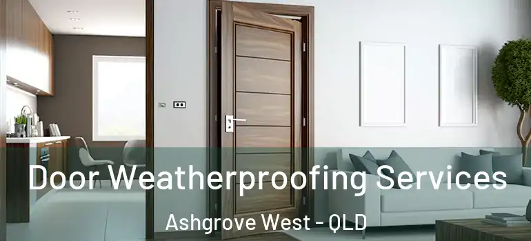 Door Weatherproofing Services Ashgrove West - QLD