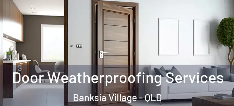 Door Weatherproofing Services Banksia Village - QLD