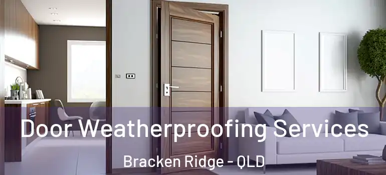 Door Weatherproofing Services Bracken Ridge - QLD