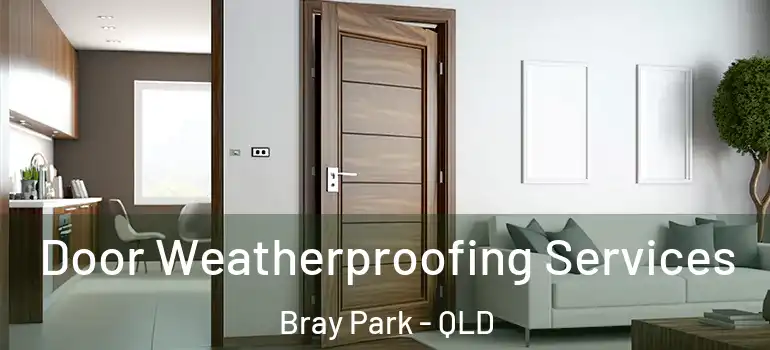  Door Weatherproofing Services Bray Park - QLD
