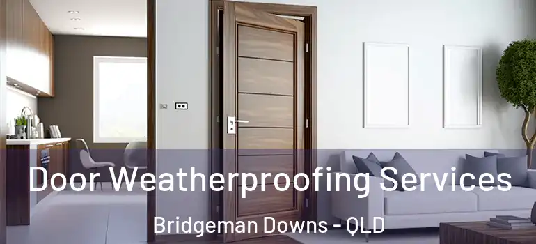  Door Weatherproofing Services Bridgeman Downs - QLD