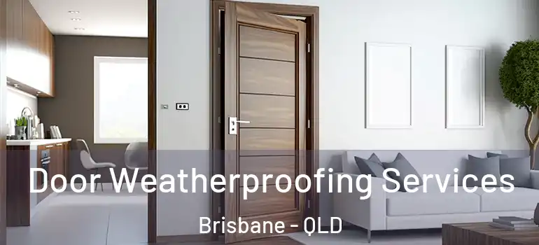 Door Weatherproofing Services Brisbane - QLD