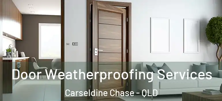 Door Weatherproofing Services Carseldine Chase - QLD