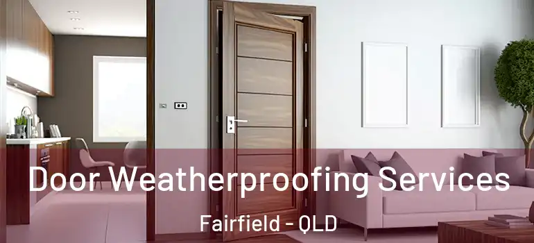 Door Weatherproofing Services Fairfield - QLD