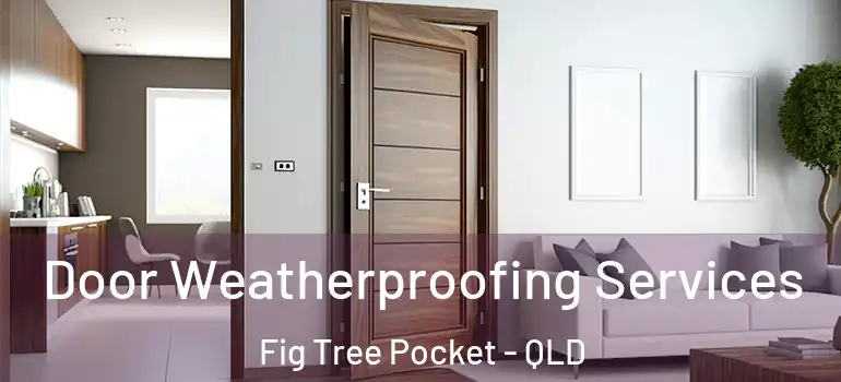 Door Weatherproofing Services Fig Tree Pocket - QLD