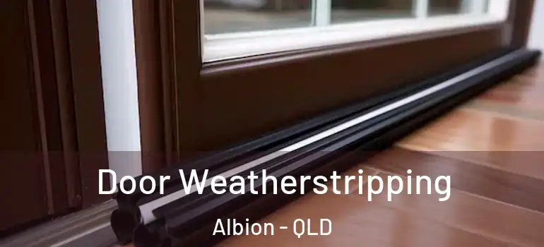 Door Weatherstripping Albion - QLD