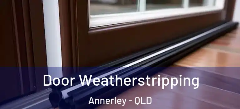 Door Weatherstripping Annerley - QLD