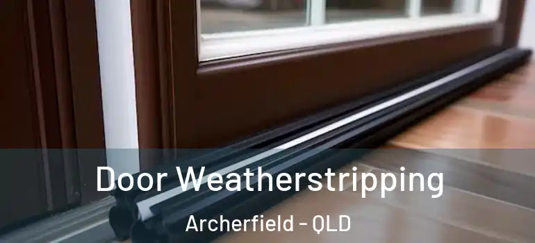 Door Weatherstripping Archerfield - QLD
