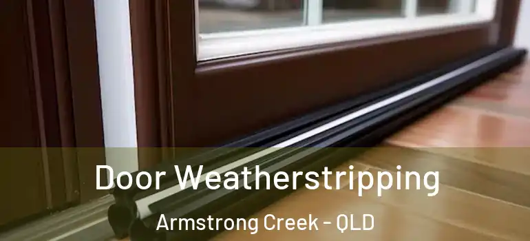 Door Weatherstripping Armstrong Creek - QLD