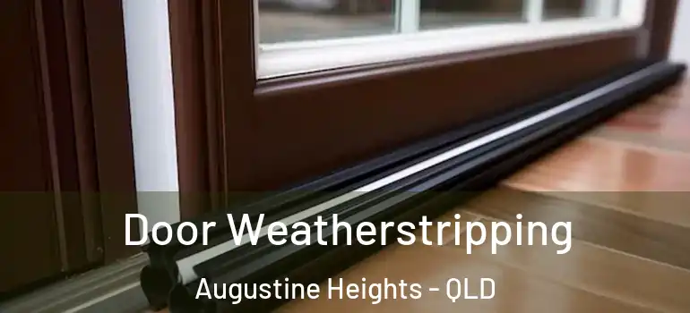 Door Weatherstripping Augustine Heights - QLD
