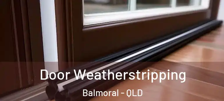 Door Weatherstripping Balmoral - QLD
