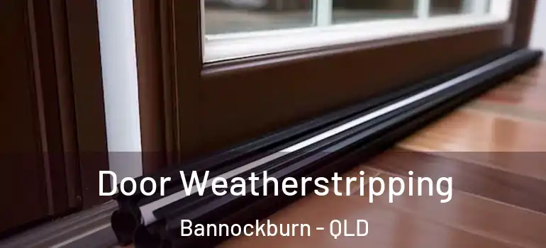 Door Weatherstripping Bannockburn - QLD
