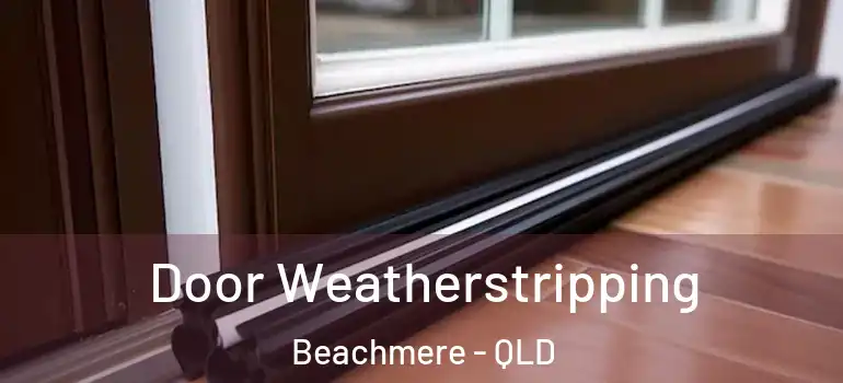 Door Weatherstripping Beachmere - QLD