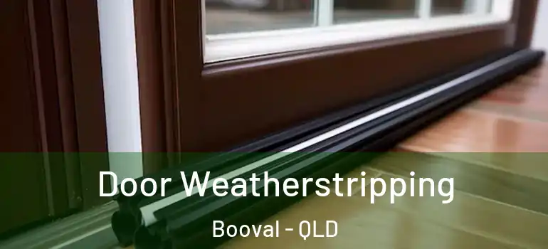 Door Weatherstripping Booval - QLD