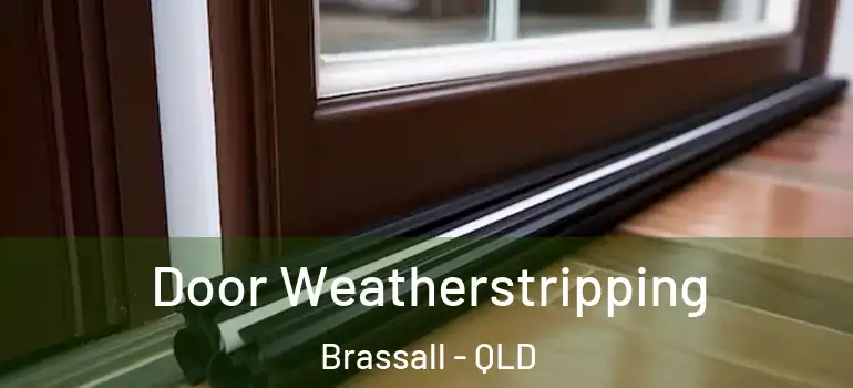Door Weatherstripping Brassall - QLD