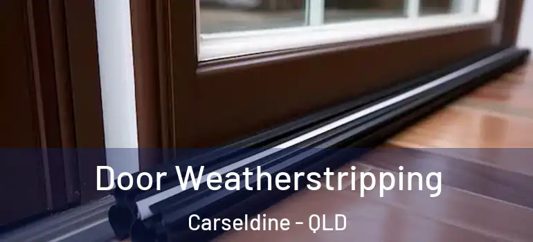 Door Weatherstripping Carseldine - QLD