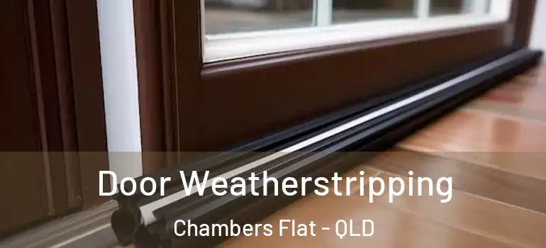 Door Weatherstripping Chambers Flat - QLD