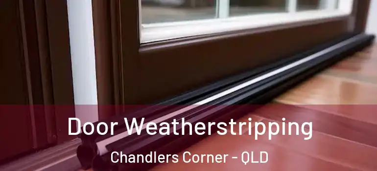 Door Weatherstripping Chandlers Corner - QLD