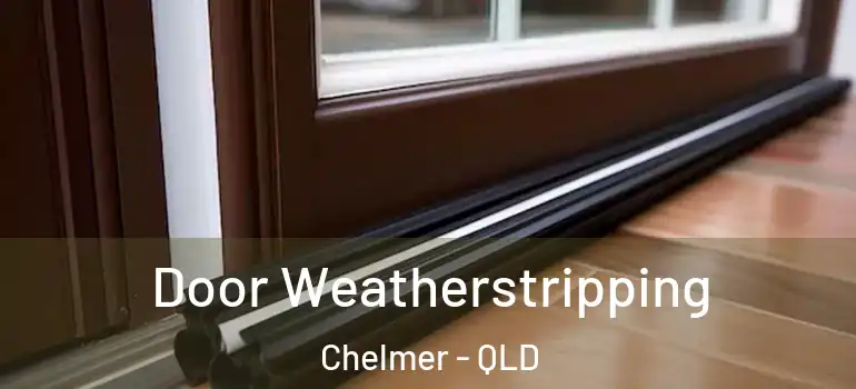  Door Weatherstripping Chelmer - QLD