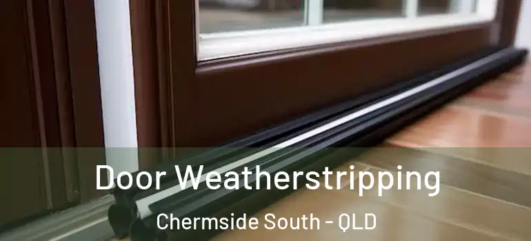 Door Weatherstripping Chermside South - QLD
