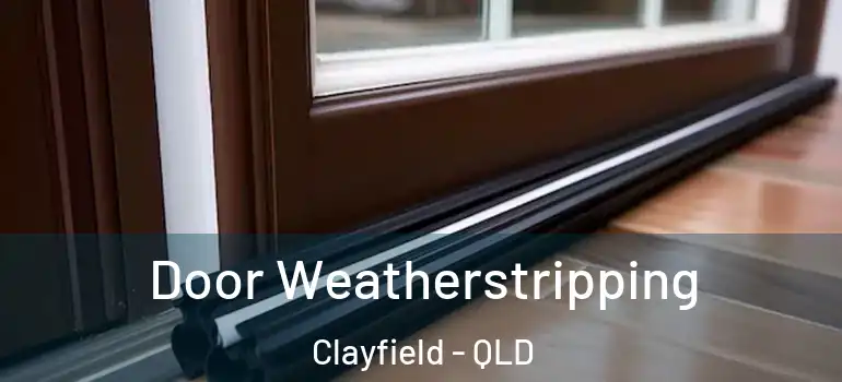 Door Weatherstripping Clayfield - QLD
