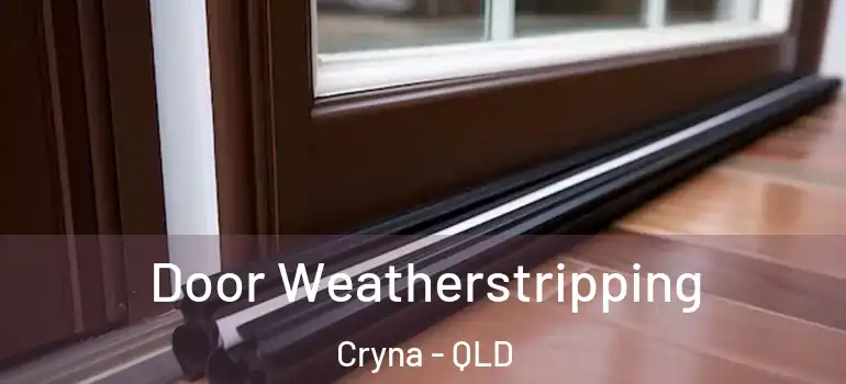 Door Weatherstripping Cryna - QLD