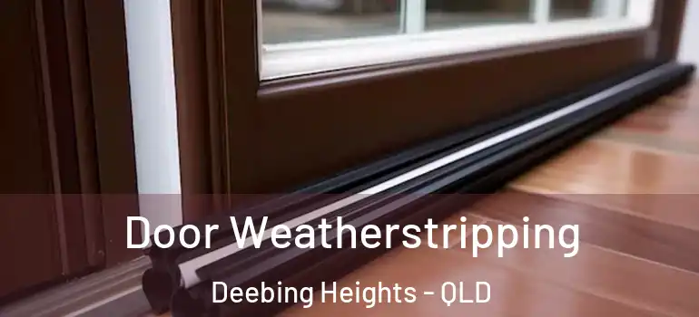 Door Weatherstripping Deebing Heights - QLD