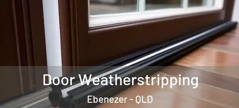 Door Weatherstripping Ebenezer - QLD