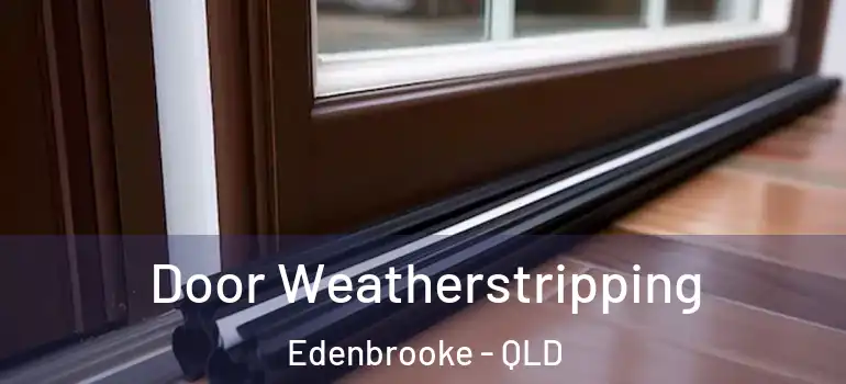  Door Weatherstripping Edenbrooke - QLD