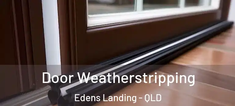 Door Weatherstripping Edens Landing - QLD