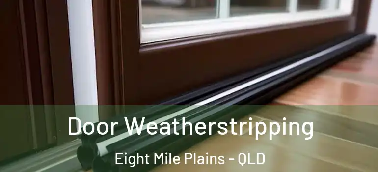  Door Weatherstripping Eight Mile Plains - QLD