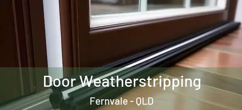 Door Weatherstripping Fernvale - QLD
