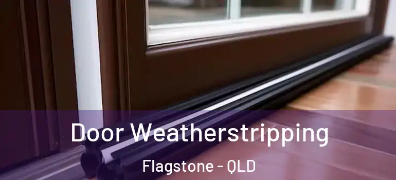 Door Weatherstripping Flagstone - QLD