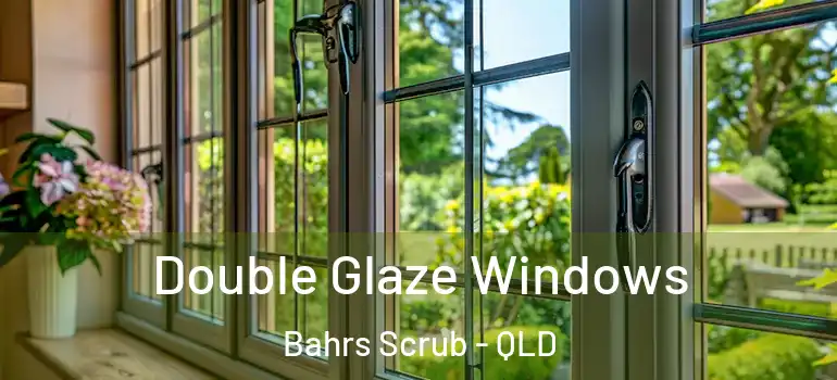 Double Glaze Windows Bahrs Scrub - QLD