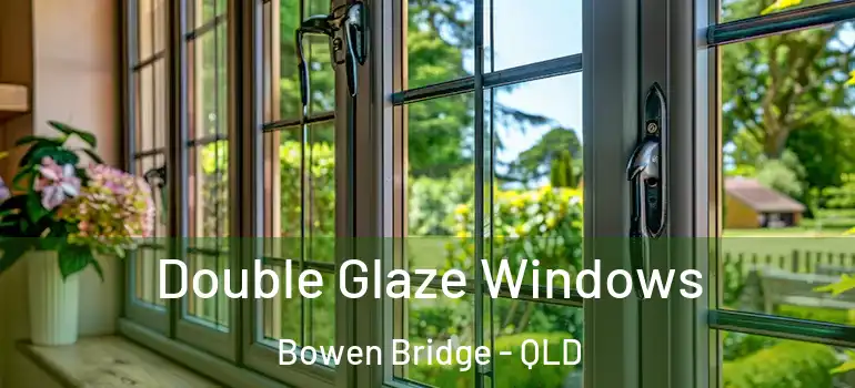 Double Glaze Windows Bowen Bridge - QLD