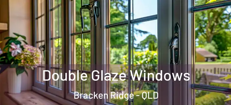 Double Glaze Windows Bracken Ridge - QLD