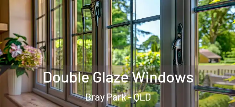 Double Glaze Windows Bray Park - QLD